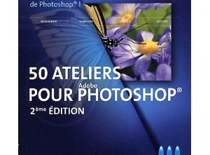 50 ateliers pour maitriser Photoshop