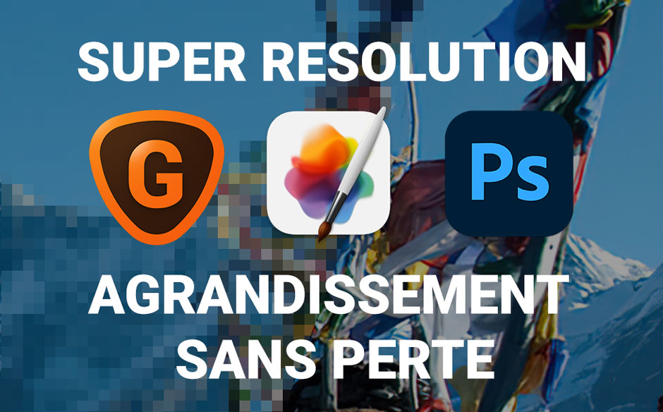 Comparatif Super Resolution quel logiciel photo pour agrandir ses images sans perte